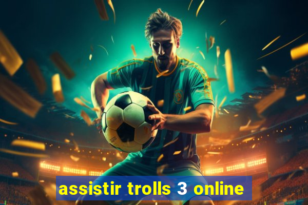 assistir trolls 3 online